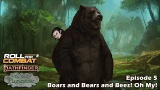 Episode 05: Boars and Bears and Bees! Oh My! - Pathfinder: The Fall of Plaguestone