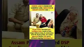 ZUBEEN GARG'S COUSIN DSP SANDIPAN GARG ARRESTED #zubeengarg #news #assam #shorts