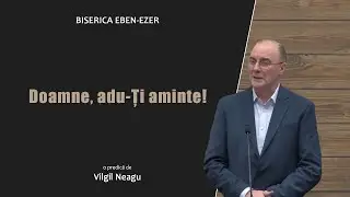 Virgil Neagu - Doamne, adu-Ți aminte | PREDICI 2026
