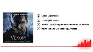 Space Exploration | Ludwig Goransson | Venom (2018) : Original Motion Picture Soundtrack