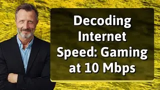 Decoding Internet Speed: Gaming at 10 Mbps
