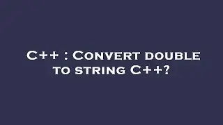 C++ : Convert double to string C++?