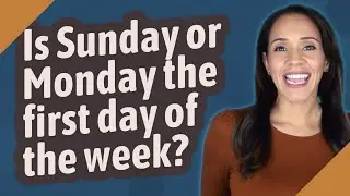 Is Sunday or Monday the first day of the week?