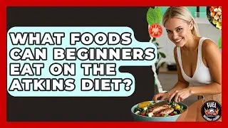 What Foods Can Beginners Eat on the Atkins Diet? - Fuel Without Carbs