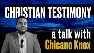 Christian Testimony - S3E11 - a Talk w. Chicano Knox