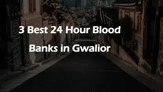 3 Best 24 hour blood banks in Gwalior, Madhya Pradesh 2025 | 24/7 blood banks