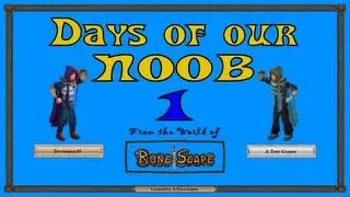 Days of our NOOB: Episode 1 (RuneScape Machinima)