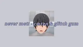 Never Met! - CMTEN & Glitch Gum (slowed) { Lyrics - Tradu&ccedil;&atilde;o }