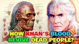 Khan Noonien Singh Anatomy Explored - How Khan's Blood Can Revive Dead People? How Long Can He Live?