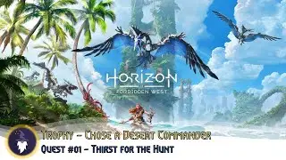 HORIZON FORBIDDEN WEST - TROPHY: CHOSE A DESERT COMMANDER, Quest #01 - THIRST FOR THE HUNT