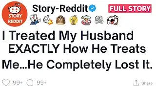 (Reddit Story) I Treated My Husband EXACTLY How He Treats Me&hellip; He Completely Lost It | Reddit Story