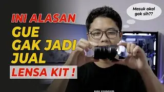 Lensa Kit Sony, Canon, Nikon, Lumix, Fujifilm jangan pernah dijual | Vlog 35