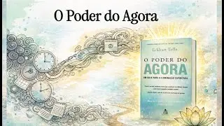 O Poder do Agora: A Prisão da Mente e o Fim do Sofrimento