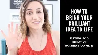 How to bring your brilliant idea to life