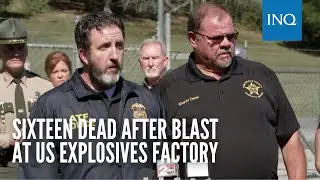 Sixteen dead after blast at US explosives factory