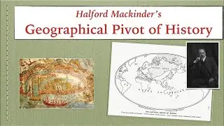 Halford Mackinder, Heartland Theory and Geographical Pivot 1