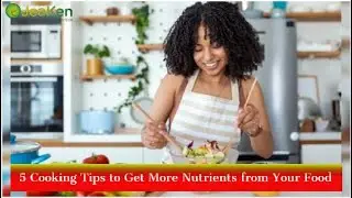 5 Cooking Tips to Get More Nutrients from Your Food
