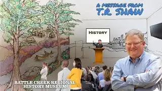 A Message from T.R. Shaw on the History Education Center Project - Battle Creek, Michigan