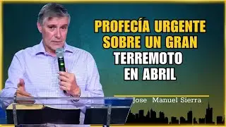 Jose Manuel Sierra   Urgent Prophecy About a Major Earthquake in April