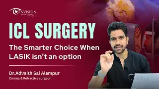 ICL Eye Surgery: When & Why to Choose? | ICL Surgery Vs LASIK | Dr Advaith, Envision Lasik Centre