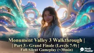 Monument Valley 3 | Part 3 - Advanced Oceans (Levels 7-9) | Full Silent Gameplay (~30min)