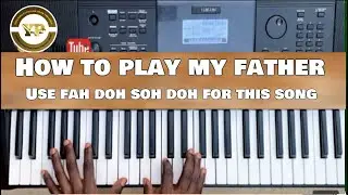 HOW TO PLAY MY “FATHER” JUST USE FAH’DOH’SOH’DOH ONLY FOR BEGINNERS 