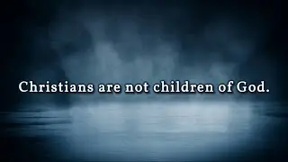 Christians are not children of God.(with English Dubbing)