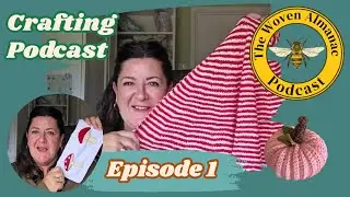 Episode 1 NEW The Woven Almanac Podcast - Crafting chatter & Exciting Plans