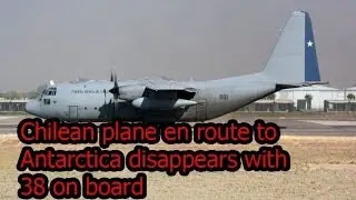 A military plane with 38 people on board has disappeared en route to Antarctica, Chile's air force