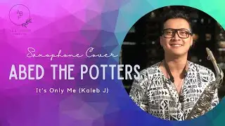 ABF01 It's Only Me (Kaleb J) - Abed The Potters Saxophone Cover