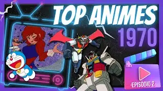OS MELHORES ANIMES DA D&Eacute;CADA 1970
