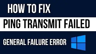 how to fix Ping Transmit Failed General Failure Error in Windows 10 /11