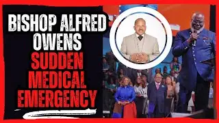 Bishop Alfred Owens Sudden Medical Emergency!