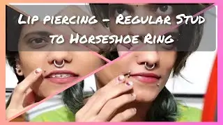 Changing - Lip Piercing - Regular Stud to Horseshoe/Lip Ring(Hindi)