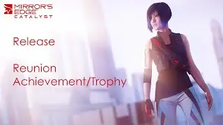 Mirror's Edge Catalyst / Mission 1: Release / Reunion Achievement/Trophy