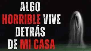 Creepypasta FR: Algo espeluznante vive detr&aacute;s de mi casa.