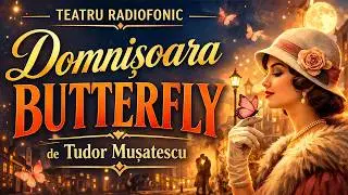 🦋 Domnișoara Butterfly - o comedie de Tudor Mușatescu | Teatru Radiofonic (1977)