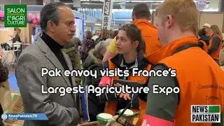 Pak envoy visits France&rsquo;s Largest Agriculture Expo| News Pakistan