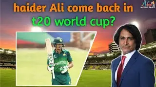 ramiz raja talk about Haider Ali come back in t20 world