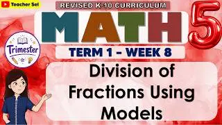 Math 5 Quarter 2 Week 1 Revised K-12 Division of Fractions Using Models