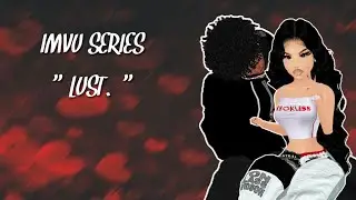 IMVU Series | Lust. | S1 EP6