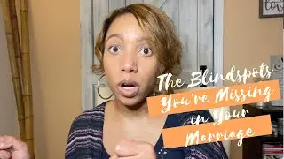 The Blind Spots You're Missing in Your Marriage
