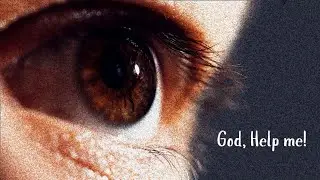 Dear God, please help me!