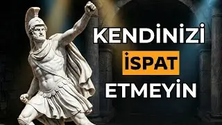 Kendinizi İspat Etmek Zorunda Değilsiniz | Epiktetos'un Öğretisi