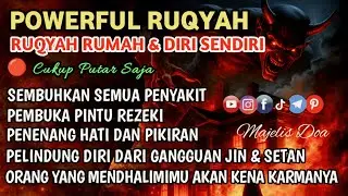 POWERFUL RUQYAH | PENOLAK SIHIR & SANTET, PEMBUKA PINTU REZEKI, PELINDUNG DARI GANGGUAN ORANG DHOLIM