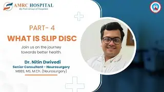 Understanding Slip Disc (Part 4) | Dr. Nitin Dwivedi | AMRC Hospital, Jaipur
