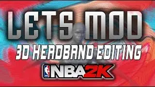 Let's Mod NBA 2K PC ep 2 - Editing 3D headband model