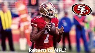 Colin Kaepernick, Time With 49ers and Return to NFL?