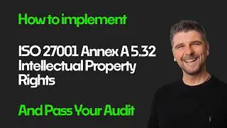 ISO 27001:2022 Annex A 5.32 - Intellectual Property Rights Explained