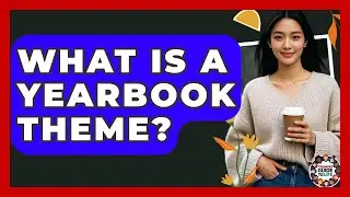 What Is A Yearbook Theme? - Teenager Guide to Life